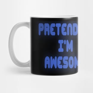 Pretending I'm Awesome Mug